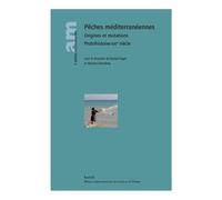 Pêches Méditerranéennes - Origines Et Mutations Protohistoire-Xxie Siècle