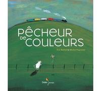 Pêcheur de couleurs Michel Piquemal (Auteur), Eric Battut (Illustration)