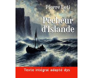 Pêcheur d'Islande (version DYS grand format): Le roman de Pierre Loti en texte intégral dans une mise en page adaptée aux lecteurs dys ou dyslexiques