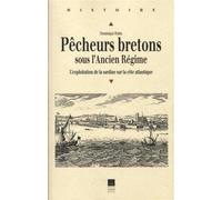 Pêcheurs bretons sous l'Ancien Régime L'exploitation de la sardine sur la côte atlantique - Pur - Presses Universitaires Rennes - broché - Etude