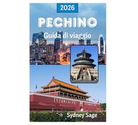 PECHINO Guida di viaggio 2026: Scopri i segreti dei palazzi imperiali, degli antichi hutong, della cucina rivoluzionaria e della tecnologia all'avanguardia nella città cinese della Fenice
