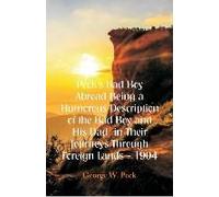 Peck's Bad Boy Abroad Being A Humorous Description Of The Bad Boy And His Dad In Their Journeys Through Foreign Lands - 1904