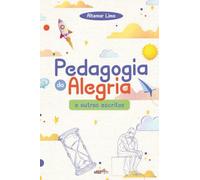 Pedagogia da Alegria: e outros escritos