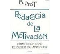 PEDAGOGÍA DE LA MOTIVACIÓN. Cómo despertar el deseo de aprender