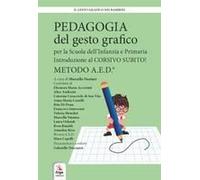 Pedagogia Del Gesto Grafico Per La Scuola Dell'infanzia E Primaria. Introduzione Al Corsivo Subito! Metodo A.E.D.