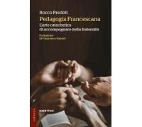 Pedagogia Francescana. L'arte Catechetica Di Accompagnare Nella Fraternità