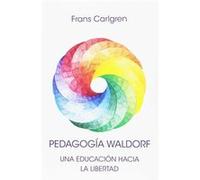 Pedagogia Waldorf. Una Educacion Hacia La Libertad - [Livre en VO] Frans Carlgren (Auteur)