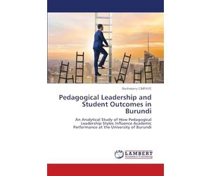 Pedagogical Leadership and Student Outcomes in Burundi: An Analytical Study of How Pedagogical Leadership Styles Influence Academic Performance at the University of Burundi