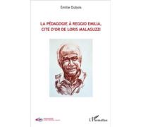 Pédagogie à Reggio Emilia, cité d'or de Loris Malaguzzi - Emilie Dubois - L'harmattan - broché - Etude