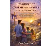 PÉDAGOGIE DE CARÊME ET DE PÂQUES POUR LA FAMILLE 2026: Lecture quotidienne de la Bible, prières, réflexions et pratiques de foi pour le renouveau