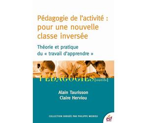 Pédagogie de l'activité : pour une nouvelle classe inversée Théorie et pratique du travail d'apprendre - Alain Taurisson - Esf - broché - Manuel