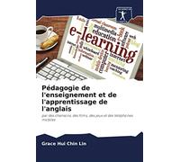Pédagogie de l'enseignement et de l'apprentissage de l'anglais: par des chansons, des films, des jeux et des téléphones mobiles