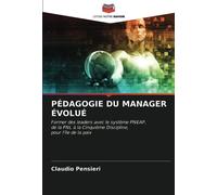 PÉDAGOGIE DU MANAGER ÉVOLUÉ: Former des leaders avec le système PNEAP,de la PNL à la Cinquième Discipline,pour l'île de la paix