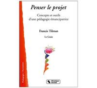 Pédagogie Du Projet - Concepts Et Outils D'une Pédagogie Émancipatrice