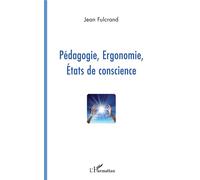 Pédagogie, Ergonomie, Etats de conscience - Jean Fulcrand - L'harmattan - broché - Etude