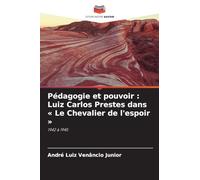 Pédagogie et pouvoir: Luiz Carlos Prestes dans Le Chevalier de l'espoir