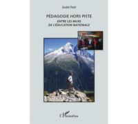 Pédagogie hors piste Entre les murs de l'Education nationale - André Petit - L'harmattan - broché - Essai