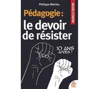 Pédagogie : le devoir de résister 10 ans après ! - Philippe Meirieu - Esf - broché - Essai