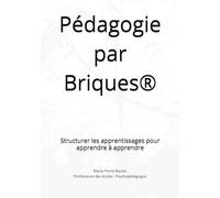 Pédagogie par Briques®: Structurer les apprentissages pour apprendre à apprendre