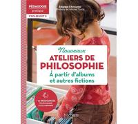 Pédagogie pratique Ateliers de philosophie à partir d'albums et autres fictions Cycles 2 et 3 - 2022 - Edwige Chirouter - Hachette Education - broché - Guide
