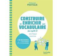 Pédagogie pratique - Construire et enrichir son vocabulaire au cycle 2 Annick Vinot (Auteur), Joëlle Thébault (Auteur)