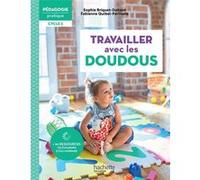 Pédagogie pratique - Travailler avec les doudous en école maternelle Cycle 1 Fabienne Quibel-Périnelle (Auteur), Sophie Briquet-Duhazé (Auteur)
