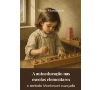 Pédagogie scientifique. Éducation élémentaire.: la méthode Montessori avancée (traduit)