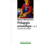 Pédagogie scientifique, tome 1 : La Maison des enfants