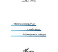 Pedagogies émancipatrices et revalorisation de l'enseignement technique Jean-Marie Lange (Auteur)