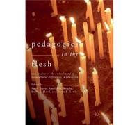 Pedagogies in the Flesh by Edited by Sarah Travis Edited by Amelia M Kraehe Edited by Emily J Hood Edited by Tyson E Lewis Paperback Book Edited by Sarah Travis Edited by Amelia M Kraehe Edited by Emi