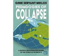 Pedagogies of Collapse - ServantMiklos Dr Ginie Erasmus University Rotterdam The Netherlands - Bloomsbury Publishing PLC - Livre en Anglais - Hardback ServantMiklos Dr Ginie Erasmus University Rotterd