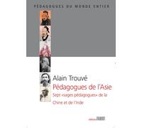 Pédagogues de l'Asie. Sept sages pédagogues de la Chine et de l'Inde - Alain Trouvé - Fabert Eds - broché - Livre