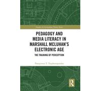 Pedagogy and Media Literacy in Marshall McLuhan’s Electronic Age The Training of Perception - Panayiotes T. Tryphonopoulos - Routledge - ebook (ePub) - Livre