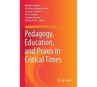 Pedagogy, Education, And Praxis In Critical Times