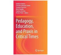 Pedagogy, Education, And Praxis In Critical Times
