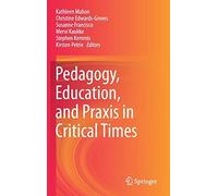 Pedagogy, Education, And Praxis In Critical Times