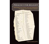 Pedagogy For Religion - Missionary Education And The Fashioning Of Hindus And Muslims In Bengal
