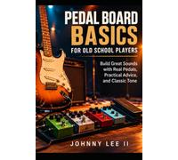 Pedal Board Basics for Old School Players: A practical guide to building your sound without breaking the bank