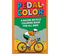 Pedal & Color A Racing Bicycle Coloring Book for All Ages: High-Speed Fun with Dynamic Cycling Scenes - Relaxing and Inspiring Bike Art for Kids, Teens, and Adults