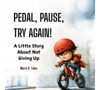 Pedal, Pause, Try Again!: A Growth Mindset Story for Kids About Perseverance, Courage, and the Power of Yet