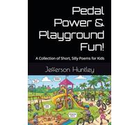 Pedal Power & Playground Fun!: A Collection of Short, Silly Poems for Kids