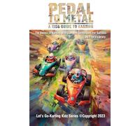 Pedal to Metal: A Kid's Guide to Karting - The Basics of Karting with Tips and Techniques for Success