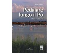 Pedalare Lungo Il Po. 16 Itinerari In Bici