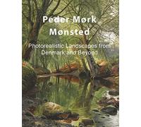 Peder Mørk Mønsted: Photorealistic Landscapes from Denmark and Beyond