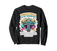 Pédiatre chrétien Docteur La pédiatrie est Mon Dieu ministère Sweatshirt