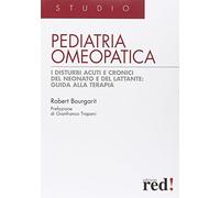 Pediatria omeopatica. I disturbi acuti e cronici del neonato e del lattante: guida alla terapia