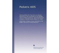 Pediatric AIDS: Hearing before the Task Force on Human Resources of the Committee on the Budget, House of Representatives, One Hundred First Congress, second session, March 13, 1990