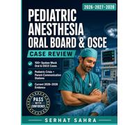 Pediatric Anesthesia Oral Board & OSCE Case Review: 100+ Mock Oral & OSCE Cases with Examiner-Style Questions, Current 2027 Evidence & Standardized Oral Exam Strategies to Pass the ABA