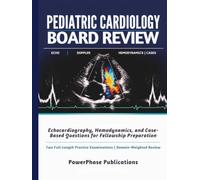 Pediatric Cardiology Board Review: Echocardiography, Hemodynamics, and Case-Based Questions for Fellowship Preparation