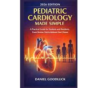 Pediatric Cardiology Made Simple: A Practical Guide for Students and Residents, Exam Review, Fetal to Adolescent Heart Diseases